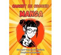 Carnet de Croquis Manga - Idéal pour Apprendre et Améliorer Son Style de Dessin: 120 pages blanches pour pratiquer le dessin, créer des personnages et améliorer son style manga.