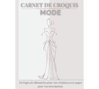 Carnet de croquis Mode: 60 pages de silhouettes femmes pour dessiner des vêtements. Cahier de dessin pour stylistes et jeunes créateurs de mode. Créer votre style. Grand format