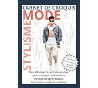 Carnet de croquis mode: Cahier de styliste pour modèle masculin : créez votre plan de collection grâce à plus de 100 silhouettes masculines pré dessinées et 30 projets pré remplis