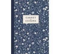 Carnet de cuisine: Cahier de recettes à remplir pour noter, organiser et transmettre vos meilleures recettes.