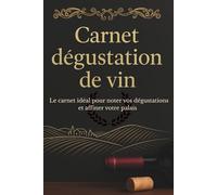 Carnet de dégustation de vin: Journal à remplir pour amateurs et passionnés | Fiches de dégustation pour noter ses vins | Suivi de cave et impressions ... Cahier œnologique pour développer son palais