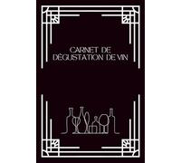 Carnet de Dégustation de Vin: Journal structuré pour analyser, noter et comparer vos vins - Fiches de dégustation, suivi personnel et régions à découvrir