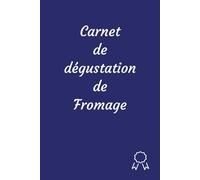 Carnet de dégustation Fromages à remplir: Journal des saveurs, arômes et notes, fiches sensorielles à compléter, idée cadeau goûteur de fromages