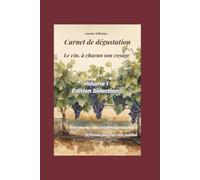Carnet de dégustation: Le vin, à chacun son voyage ! | 30 fiches pour noter, se souvenir et partager ses coups de cœur | Volume 1