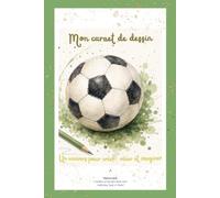 Carnet de dessin et d'inspiration football : cahier créatif de dessin pour enfants, ados et adultes - créer, rêver et imaginer: Un univers doux et créatif pour dessiner, rêver et imaginer