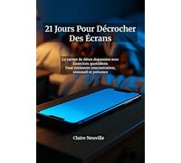 Carnet de Détox Dopamine : 21 Jours pour Libérer Votre Cerveau des Écrans - Programme Jour par Jour avec Exercices, Trackers et Journal Guidé: ... hebdomadaires et stratégies anti-rechute