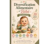 Carnet de Diversification Alimentaire de Bébé: Carnet de Suivi complet du Bébé - Le Carnet de suivi complet, recettes de cuisine, purées, compotes, ... et premiers aliments de 3 mois a 4 ans