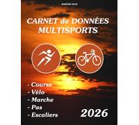 CARNET de DONNÉES MULTISPORTS 2026: Inscrivez vos données pour: La Course - Le Vélo - La Marche. L'édition 2026, permet d'écrire vos pas cumulés de la journée ainsi que le nombre d'escaliers montés. Format : 8,5 X 11 po 21,59 x 27,94 cm