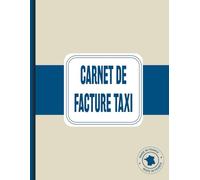 Carnet de Facture Taxi: Cahier de suivi des courses et enregistrement des recettes pour chauffeurs de taxi | Suivi efficace et comptabilité simple