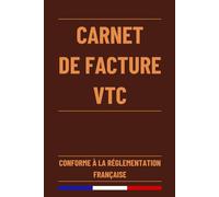 Carnet de Facture VTC: Carnet de Facturation pour Suivi Rigoureux de l'activité des chauffeurs VTC | Livre VTC Conforme à la Réglementation Française | 120 Pages