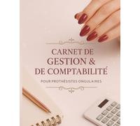Carnet de gestion et de comptabilité: Pour prothésistes ongulaires