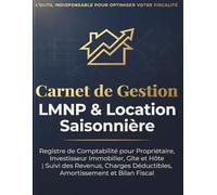 Carnet de Gestion LMNP & Location Saisonnière: Registre de Comptabilité pour Propriétaire, Investisseur Immobilier et Loueur Meublé, Gîte et Hôte | ... Déductibles, Amortissement et Bilan Fiscal