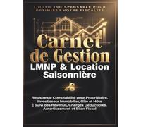 Carnet de Gestion LMNP & Location Saisonnière: Registre de Comptabilité pour Propriétaire, Investisseur Immobilier et Loueur Meublé, Gîte et Hôte | ... Déductibles, Amortissement et Bilan Fiscal
