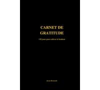Carnet de Gratitude - 120 jours pour cultiver le bonheur et la positivité: Journal guidé avec questions uniques et citations inspirantes