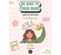 Carnet de Gratitude | 21.5 x 28 cm | Cahier Bien-Être, Développement Personnel & gratitude | Journal Quotidien pour Cultiver la Positivité et la Reconnaissance: Be Kind to Your Mind