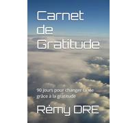 Carnet de Gratitude: 90 jours pour changer ta vie grâce à la gratitude