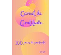 Carnet de Gratitude: Cultiver la positivité en 100 jours