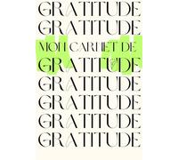 Carnet de Gratitude - Cultivez le positif au quotidien: Exprimer sa gratitude, un jour à la fois