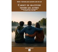 CARNET DE GRATITUDE ENVERS LES AUTRES: Dire merci : chaque jour, penser à une personne, à un geste reçu, à une aide (Les carnets pour prendre soin de soi)