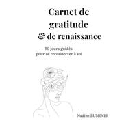 Carnet de gratitude et renaissance: Un rituel quotidien pour retrouver clarté, paix intérieure et élan de vie