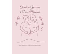Carnet de Grossesse à Deux Mamans - Journal de Suivi, Préparatifs et Souvenirs de Grossesse à Compléter: Un carnet tendre et pratique pour accompagner ... (Série Fertilité, Grossesse & Parentalité)
