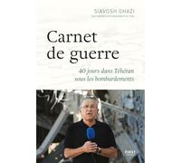 Carnet de guerre: 40 jours dans Téhéran sous les bombardements