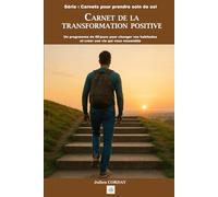 Carnet de la transformation positive: Un programme de 60jours pour changer vos habitudes et créer une vie qui vous ressemble (Les carnets pour prendre soin de soi)