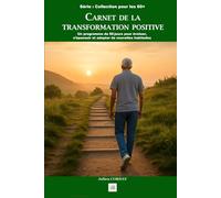 Carnet de la transformation positive: Un programme de 60jours pour évoluer, s’épanouir et adopter de nouvelles habitudes après 60ans (La collection des 60+)
