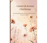 Carnet de lecture chrétienne - Pour garder une trace de ses lectures et nourrir sa foi: Un carnet simple et inspirant pour noter ses lectures chrétiennes, les méditer et grandir spirituellement