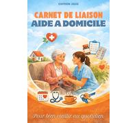 Carnet de liaison aide à domicile: Carnet de suivi quotidien pour auxiliaires de vie et aide à domicile - Outil de transmission et d’observation pour l’accompagnement des personnes âgées