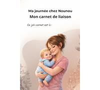 Carnet de liaison assistante maternelle nounou parents: Ma journée chez Nounou