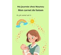 Carnet de liaison assistante maternelle parents: Ma journée chez Nounou