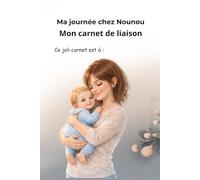 Carnet de liaison assistante maternelle parents: Ma journée chez Nounou