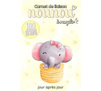Carnet de liaison Nounou à remplir 180 jours de suivi: Cahier de transmission Assistante maternelle - Parents pour suivre l'alimentation le sommeil et de son bébé ou son enfant pendant 6 mois