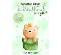 Carnet de liaison Nounou à remplir 180 jours de suivi: Cahier de transmission Assistante maternelle - Parents pour suivre l'alimentation le sommeil et de son bébé ou son enfant pendant 6 mois