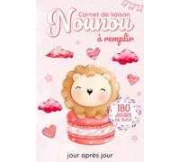 Carnet de liaison Nounou à remplir 180 jours de suivi: Cahier de transmission Assistante maternelle - Parents pour suivre l'alimentation le sommeil et de son bébé ou son enfant pendant 6 mois