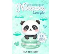 Carnet de liaison Nounou à remplir 180 jours de suivi: Cahier de transmission Assistante maternelle - Parents pour suivre l'alimentation le sommeil et de son bébé ou son enfant pendant 6 mois