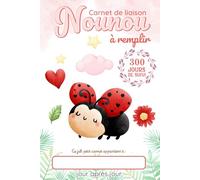Carnet de Liaison Nounou à remplir 300 jours de suivi: Cahier de transmission Assistante maternelle - Parents pour suivre l'alimentation le sommeil et de son bébé ou son enfant pendant 1 année