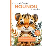 Carnet de Liaison Nounou à remplir 300 jours de suivi: Carnet de Transmission Parents-Nounou pour faciliter la communication sur le suivi de Bébé | Couverture Tigre