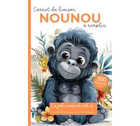Carnet de Liaison Nounou à remplir 300 jours de suivi: Carnet de Transmission Parents-Nounou pour faciliter la communication sur le suivi de Bébé | Couverture Gorille