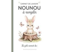 Carnet De Liaison Nounou à Remplir: Cahier de Transmission Assistante Maternelle / Parents pour Suivre son Bébé ou son Enfant | Journal de Bord de Vie ... du Lieu d'Accueil | Couverture Lapin