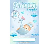 Carnet de Liaison Nounou à remplir: Cahier de transmission Assistante maternelle - Parents pour suivre l'alimentation le sommeil et de son bébé ou son enfant pendant 1 année