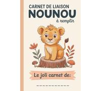 Carnet De Liaison Nounou à Remplir: Cahier de Transmission Assistante Maternelle / Parents pour Suivre son Bébé ou son Enfant | Journal de Bord de Vie ... du Lieu d'Accueil | Couverture Lion