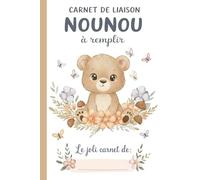 Carnet De Liaison Nounou à Remplir: Cahier de Transmission Assistante Maternelle / Parents pour Suivre son Bébé ou son Enfant | Journal de Bord de Vie ... du Lieu d'Accueil | Couverture Ourse