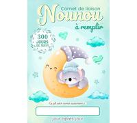 Carnet de Liaison Nounou à remplir: Cahier de transmission Assistante maternelle - Parents pour suivre l'alimentation le sommeil et de son bébé ou son enfant pendant 1 année