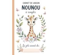 Carnet De Liaison Nounou à Remplir: Cahier de Transmission Assistante Maternelle / Parents pour Suivre son Bébé ou son Enfant | Journal de Bord de Vie ... du Lieu d'Accueil | Couverture Girafe