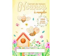 Carnet de Liaison Nounou à remplir: Cahier de transmission Assistante maternelle - Parents pour suivre l'alimentation le sommeil et de son bébé ou son enfant pendant 1 année