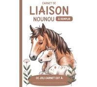 Carnet De Liaison Nounou à Remplir: Cahier de Transmission Assistante Maternelle / Parents pour Suivre son Bébé ou son Enfant | Journal de Bord de Vie et d'Abitudes | Agenda de Correspondance du Lieu d'Accueil | Couverture Cheval Poulain