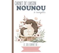 Carnet de liaison Nounou à remplir: carnet de transmission parents-nounou pour faciliter le suivi de bébé en crèche, nounou, assistante maternelle, baby-sitter…|Couverture Hérissons