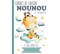 Carnet de liaison Nounou à remplir: carnet de transmission parents-nounou pour faciliter le suivi de bébé en crèche, nounou, assistante maternelle, baby-sitter…|Couverture Girafe